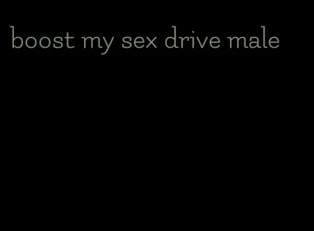 boost my sex drive male