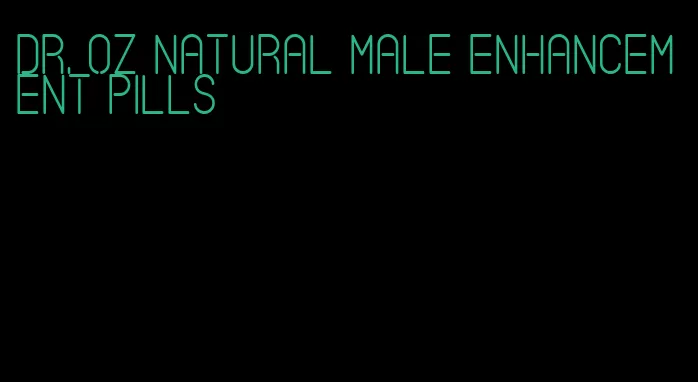 Dr. oz natural male enhancement pills