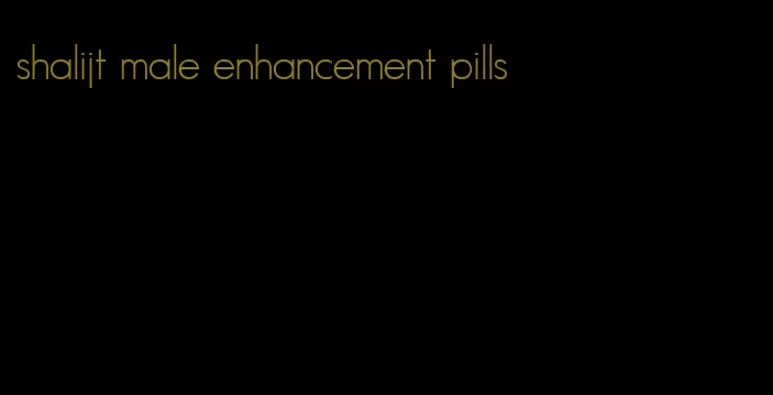 shalijt male enhancement pills