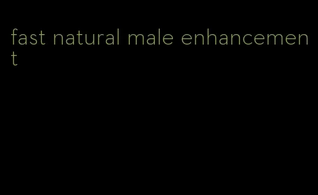 fast natural male enhancement