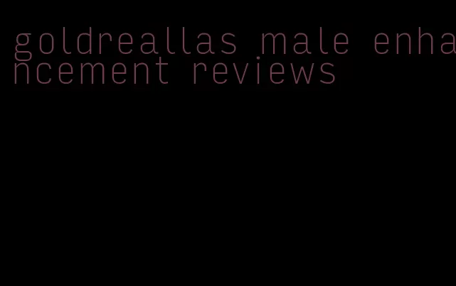 goldreallas male enhancement reviews