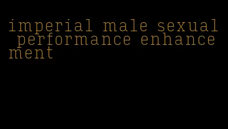 imperial male sexual performance enhancement