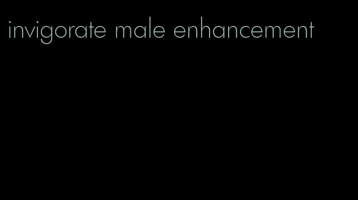 invigorate male enhancement