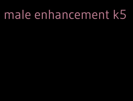 male enhancement k5