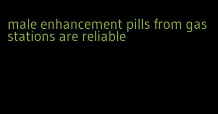 male enhancement pills from gas stations are reliable