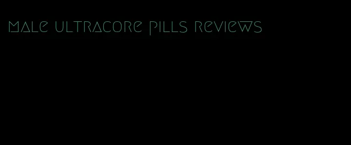 male ultracore pills reviews