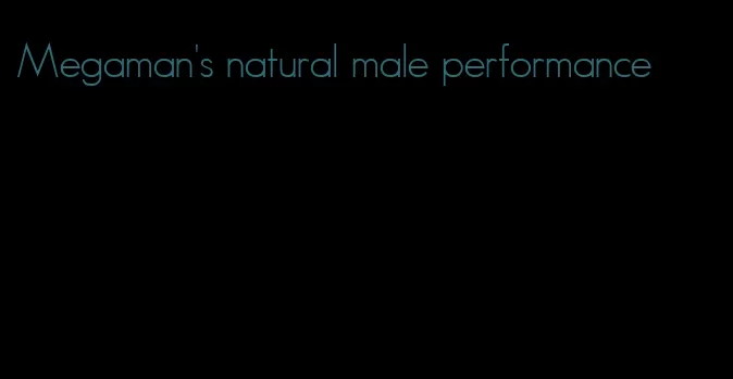 Megaman's natural male performance