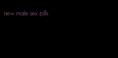 new male sex pills