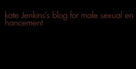 kate Jenkins's blog for male sexual enhancement