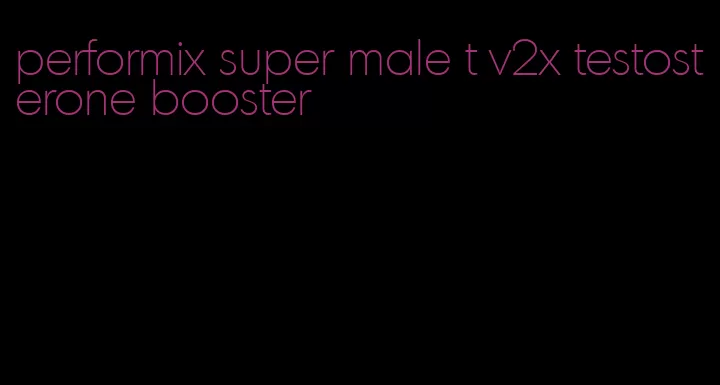 performix super male t v2x testosterone booster