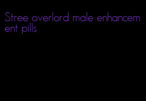 Stree overlord male enhancement pills