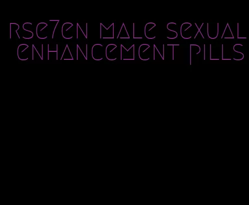 rse7en male sexual enhancement pills