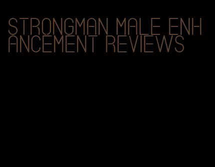 strongman male enhancement reviews