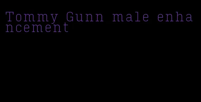 Tommy Gunn male enhancement