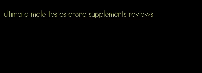 ultimate male testosterone supplements reviews