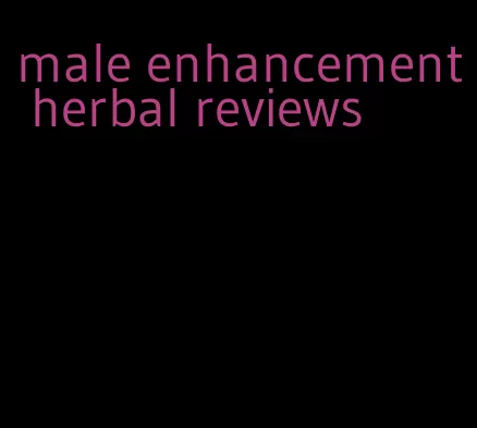 male enhancement herbal reviews