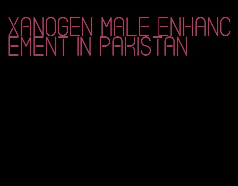 Xanogen male enhancement in Pakistan