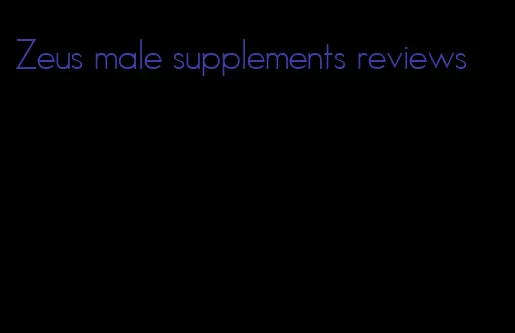 Zeus male supplements reviews