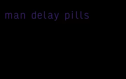 man delay pills