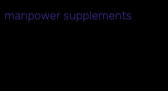 manpower supplements