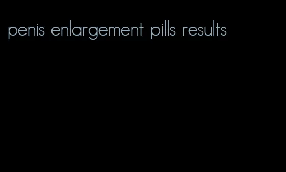 penis enlargement pills results