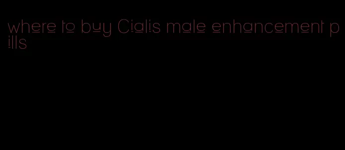 where to buy Cialis male enhancement pills