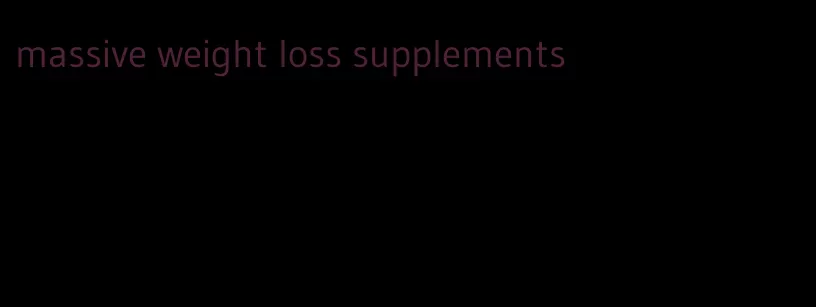massive weight loss supplements