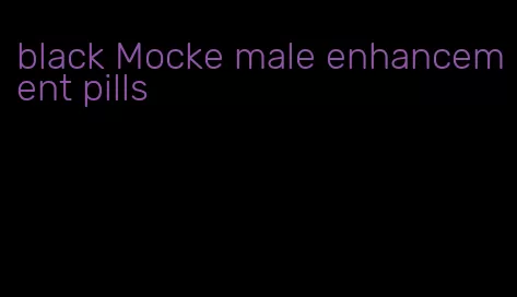 black Mocke male enhancement pills