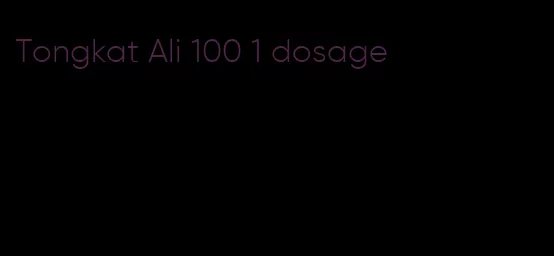 Tongkat Ali 100 1 dosage