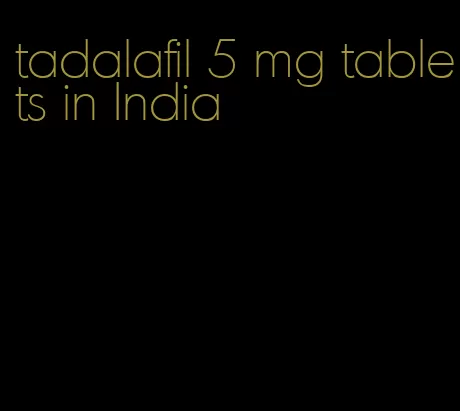 tadalafil 5 mg tablets in India