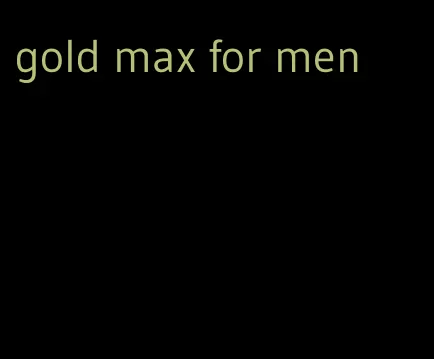 gold max for men