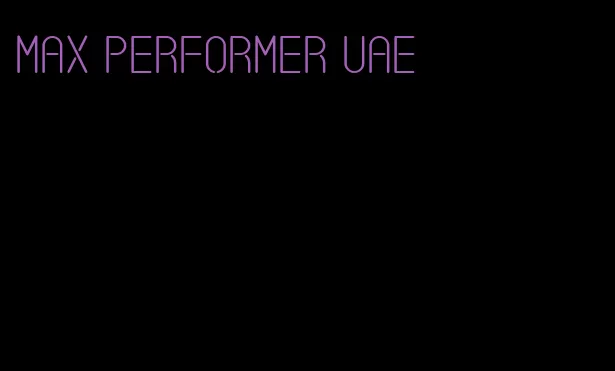 max performer UAE