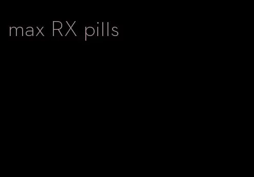 max RX pills