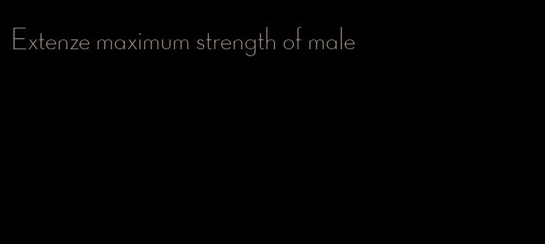 Extenze maximum strength of male
