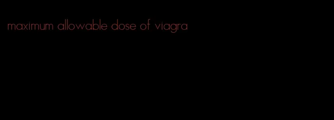 maximum allowable dose of viagra