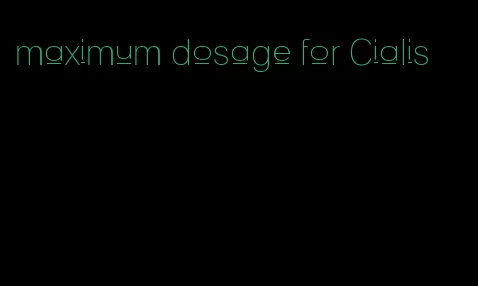 maximum dosage for Cialis