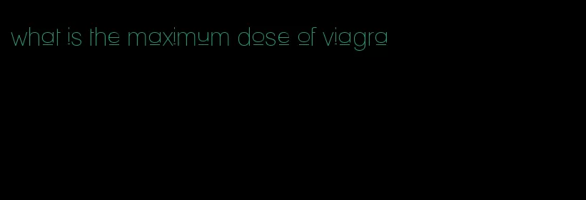 what is the maximum dose of viagra