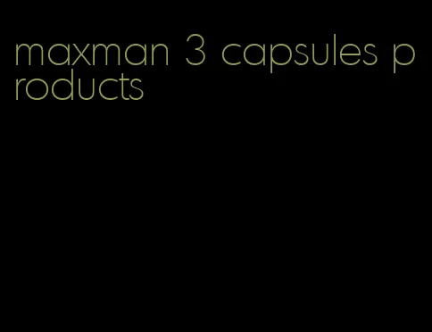 maxman 3 capsules products