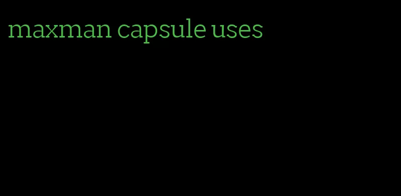 maxman capsule uses