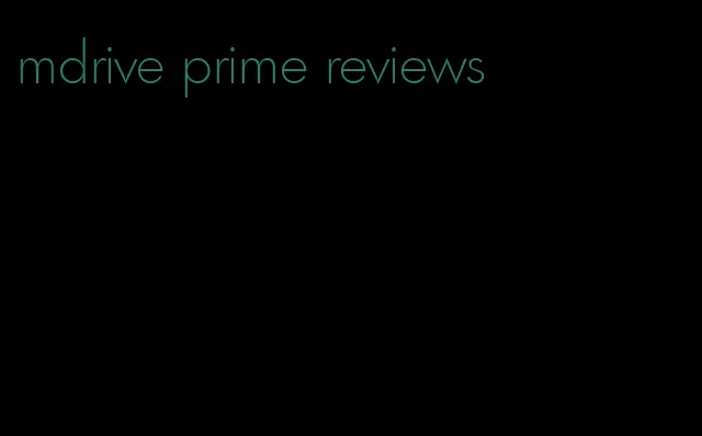 mdrive prime reviews