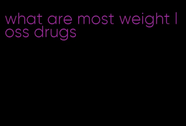 what are most weight loss drugs