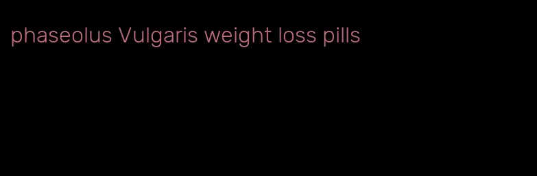 phaseolus Vulgaris weight loss pills