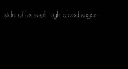 side effects of high blood sugar