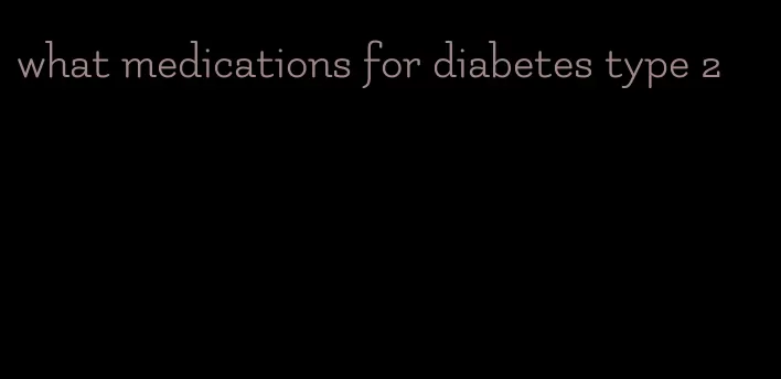 what medications for diabetes type 2