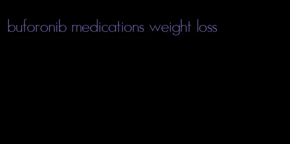 buforonib medications weight loss