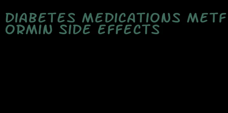 diabetes medications Metformin side effects