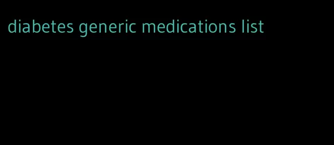 diabetes generic medications list