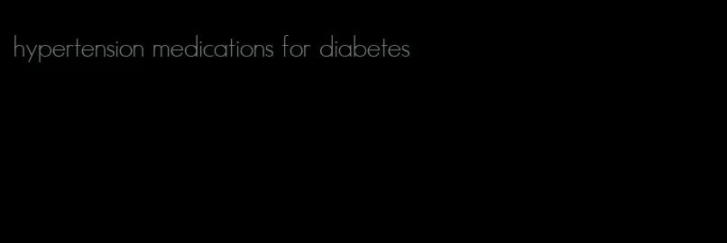 hypertension medications for diabetes