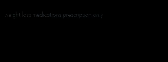weight loss medications prescription only