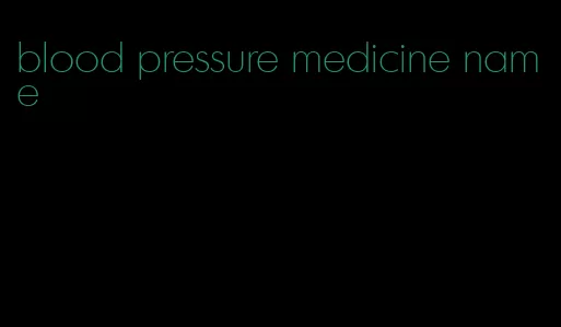 blood pressure medicine name